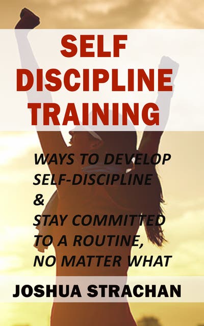 Self-Discipline Training: Ways to Develop Self-Discipline & Stay ...