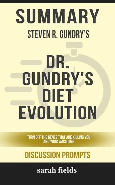 Summary: Steven R. Gundry's Dr. Gundry's Diet Evolution: Turn Off the Genes That Are Killing You and Your Waistline