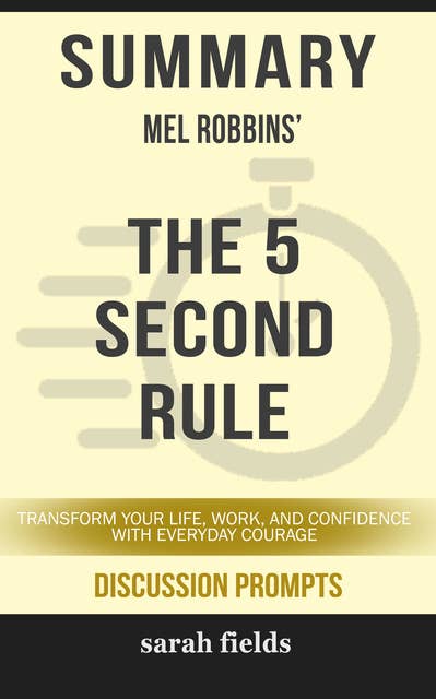 Summary: Mel Robbins' The 5 Second Rule: Transform your Life, Work, and Confidence with Everyday Courage