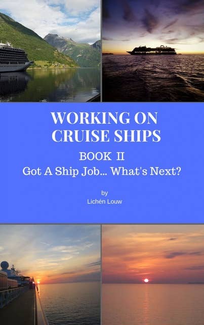 Got A Ship Job.... What's Next?: Working On Cruise Ships