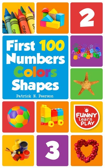 First 100 Numbers: To Teach Counting & Numbering with Comfort - First 100 Numbers Color Shapes Tough Board Pages & Enchanting Pictures for Fun & Learning