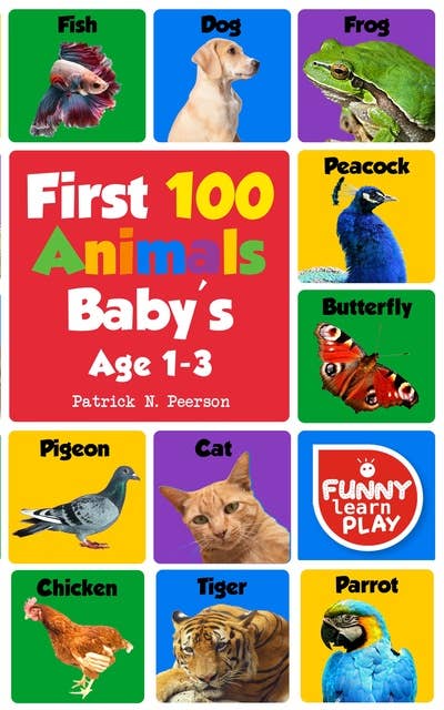 First 100 Animals: Book with Sensational & Learning Insightful about Animals - My First Animals Book with Great Ease to Read and Learn With Comfort & Ease