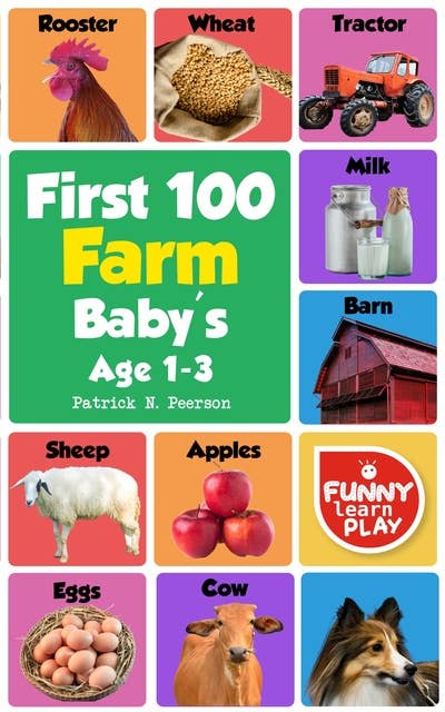 First 100 Farm Words: Highly Informative & Persuasive - First Farm Words Book with Most Scintillating & Colorful Photographs