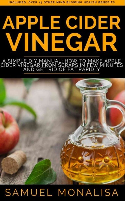 Apple Cider Vinegar: A Simple DIY Manual: How to Make Apple Cider ...