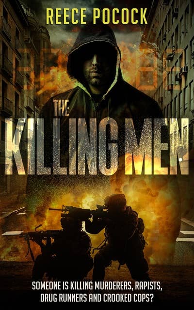 The Killing Men: Someone is killing murderers, rapists, drug runners and crooked cops!