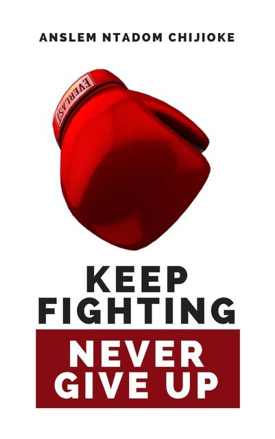 Keep Fighting, Never Give Up