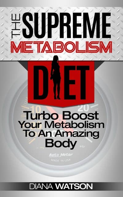 The Supreme Metabolism Diet: Turbo Boost Your Metabolism To An Amazing Body: The Ultimate Metabolism Plan and Metabolic Typing Diet - Complete With Intermittent Fasting For Weight Loss & Fat Loss