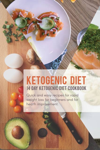 Cover for Ketogenic Diet: 14 Day Ketogenic Diet Cookbook; Quick and Easy Recipes for Rapid Weight Loss, for Beginners, and for Health Improvement