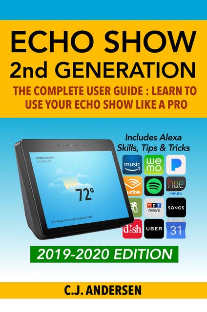 Amazon Echo Show - The Complete User Guide: Learn to Use Your Echo Show Like A Pro