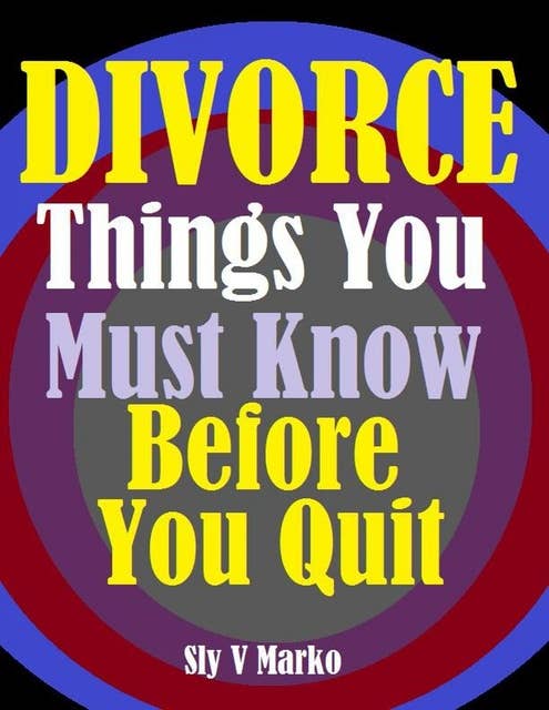 Divorce: Things You Must Know Before You Quit