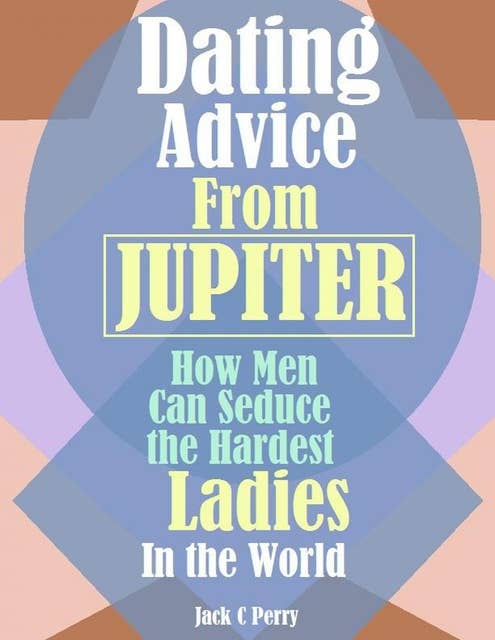 Dating Advice From How Men Can Seduce the Hardest Ladies In the World