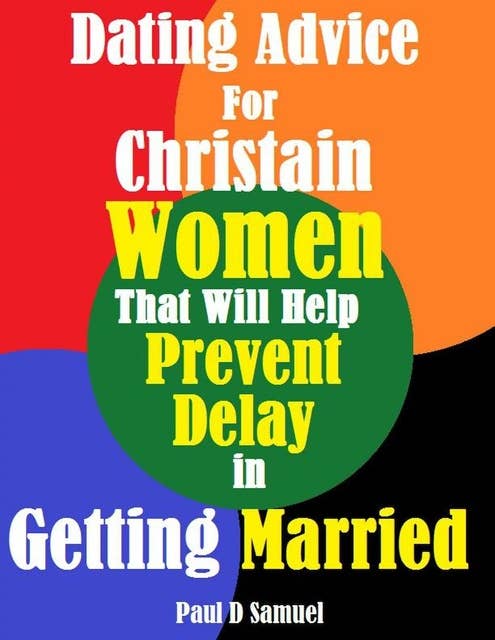 Dating Advice for Christian Women That Will Help Prevent Delay in Getting Married