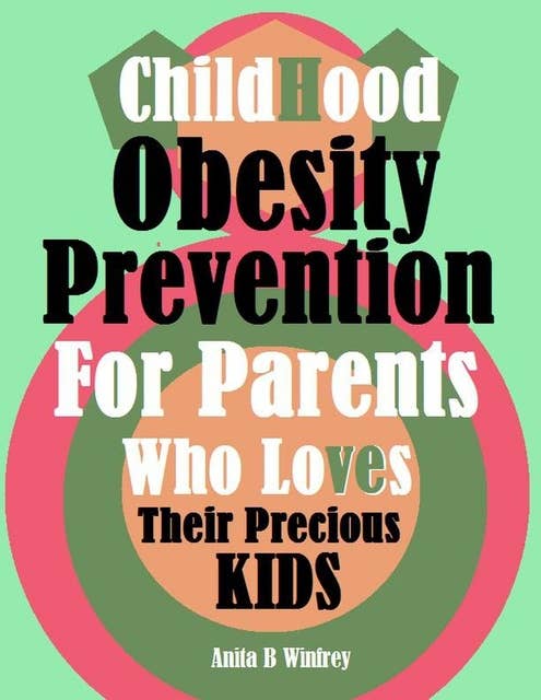 Childhood Obesity Prevention for Parents Who Loves Their Precious Kids