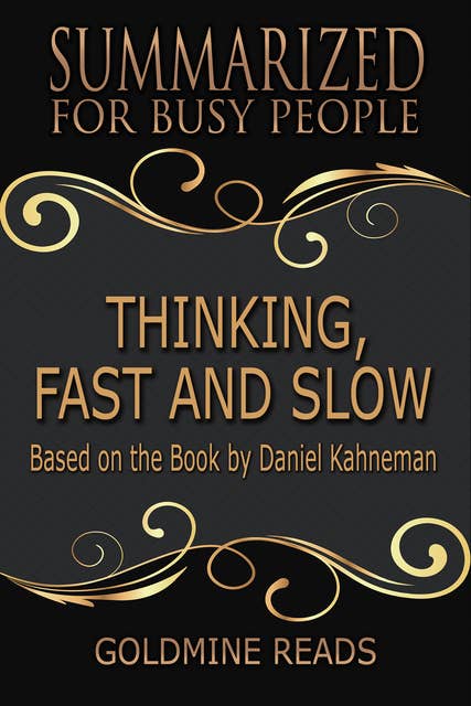 Thinking, Fast and Slow - Summarized for Busy People (Based on the Book by Daniel Kahneman): Based on the Book by Daniel Kahneman