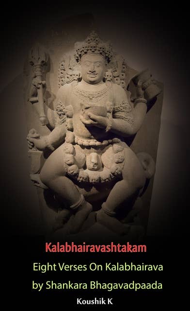 Kalabhairavashtakam: Eight Verses on Kalabhairava By Shankara Bhagavadpaada