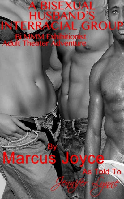 A Bisexual Husband's Interracial Group: Bi MMM Exhibitionist Adult Theater Adventure
