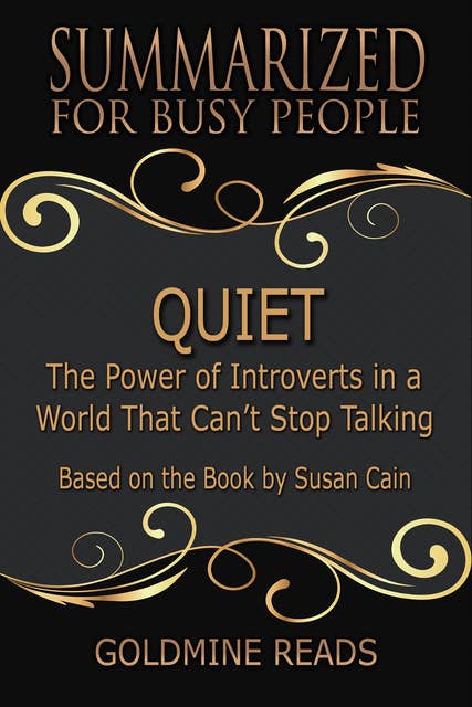 Quiet - Summarized for Busy People (The Power of Introverts in a World That Can’t Stop Talking: Based on the Book by Susan Cain): The Power of Introverts in a World That Can’t Stop Talking: Based on the Book by Susan Cain
