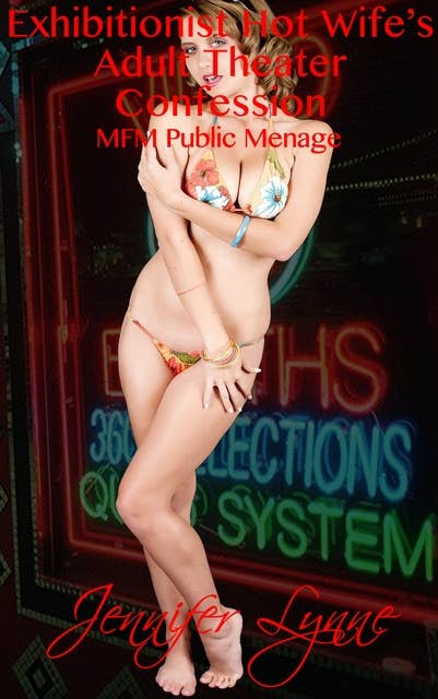 Exhibitionist Hot Wife's Adult Theater Confession (Hot Wife Series, #2): MFM Public Ménage