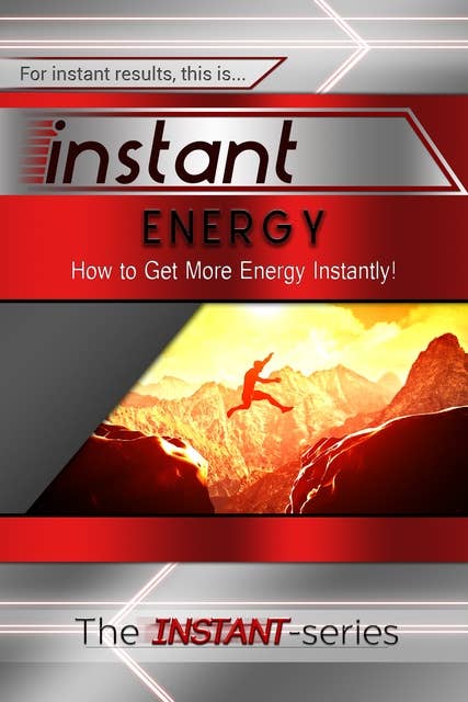 Instant Energy: How to Get More Energy Instantly!