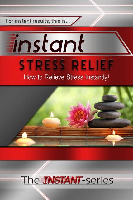Instant Stress Relief: How to Relieve Stress Instantly!