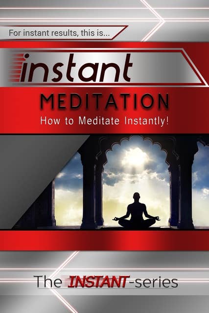 Instant Meditation: How to Meditate Instantly!