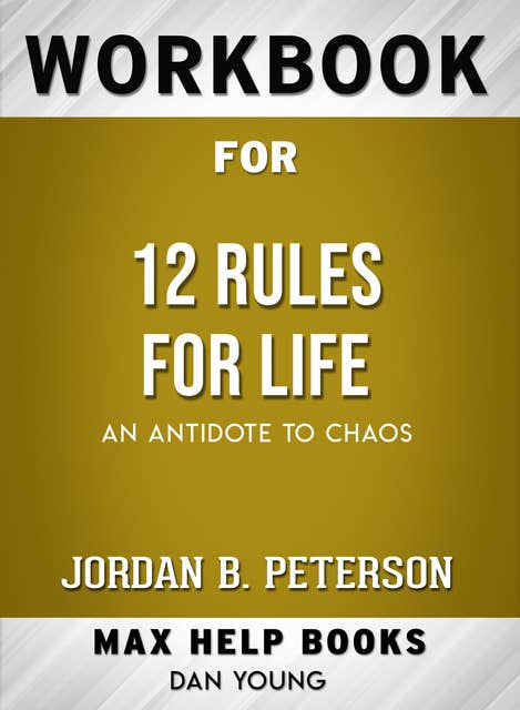 Workbook for 12 Rules for Life: An Antidote to Chaos (Max-Help Books)