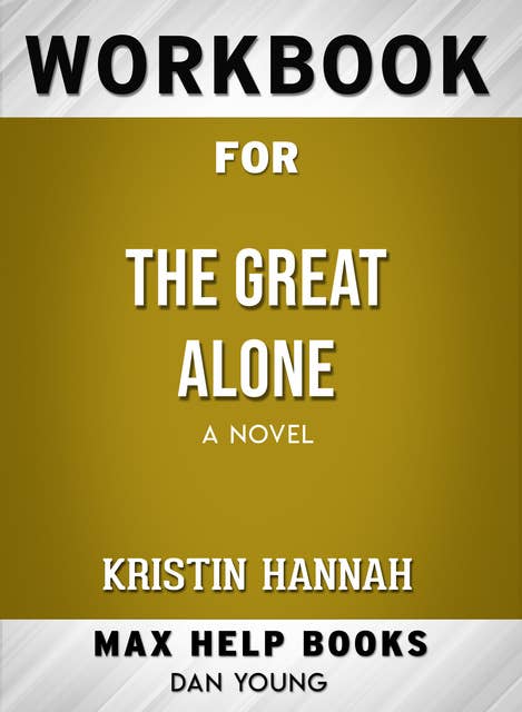 Workbook for The Great Alone: A Novel (Max-Help Books)