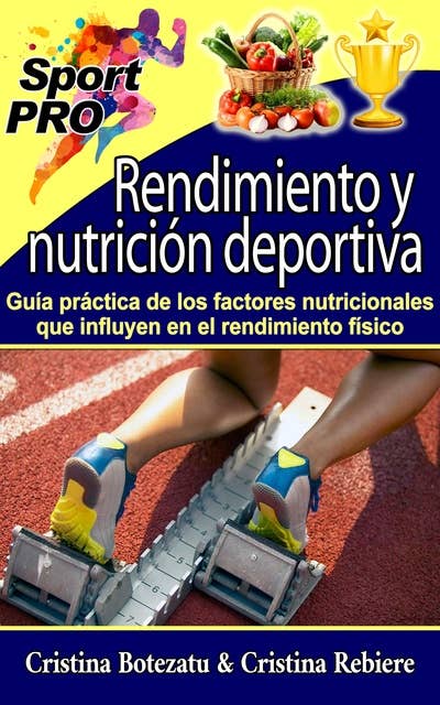 Rendimiento y nutrición deportiva: Guía práctica de los factores nutricionales que influyen en el rendimiento físico