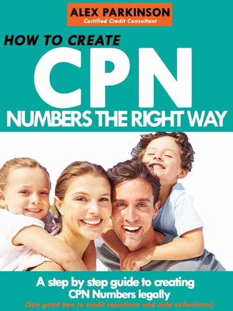 How to Create Cpn Numbers the Right way: A Step by Step Guide to Creating Cpn Numbers Legally