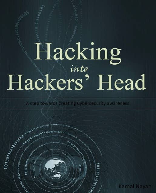 Hacking into Hackers’ Head: A step towards creating CyberSecurity awareness