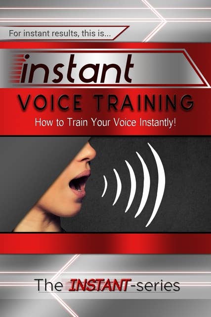 Instant Voice Training: How to Train Your Voice Instantly!