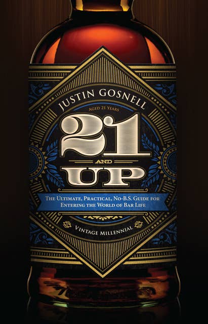 21 And Up: The Ultimate, Practical, No-B.S. Guide for Entering the World of Bar Life