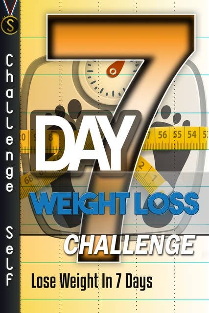 7-Day Weight Loss Challenge: Lose Weight In 7 Days