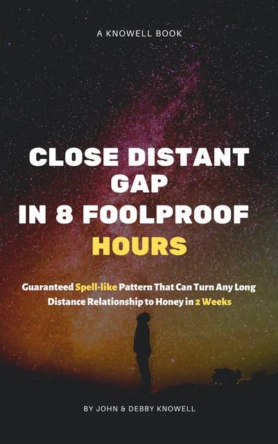 Close Long Distant Relationship Gap in 8 Foolproof Hours: Guaranteed Spell-like Pattern That Can Turn Any Long Distance Relationship to Honey