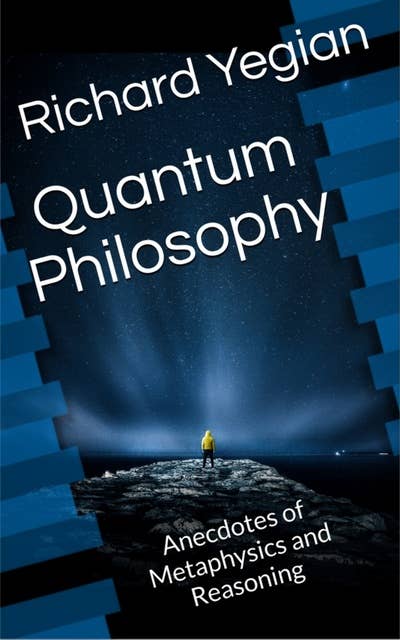 Quantum Philosophy: Anecdotes of Metaphysics and Reasoning
