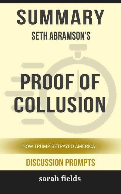 Summary: Seth Abramson's Proof of Collusion: How Trump Betrayed America