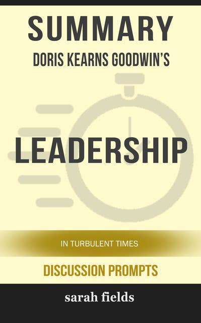 Summary: Doris Kearns Goodwin's Leadership: In Turbulent Times
