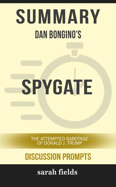 Summary: Dan Bongino's Spygate: The Attempted Sabotage of Donald J. Trump