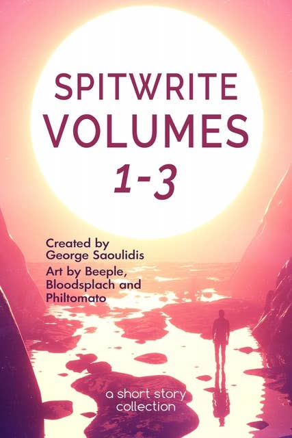 Spitwrite Volumes 1-3: A Short Story Collection