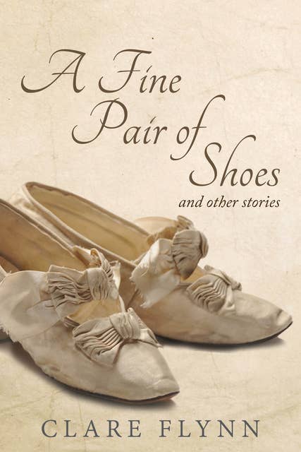 A Fine Pair of Shoes and Other Stories: A Tapestry of True Tales from Then and Now