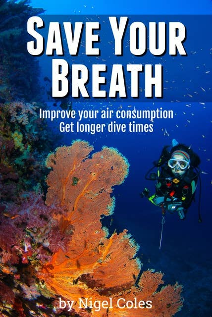 Save Your Breath: Improve Your Air Consumption and Get Longer Dive Times