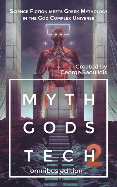 Myth Gods Tech 2 - Omnibus Edition: Science Fiction Meets Greek Mythology In The God Complex Universe
