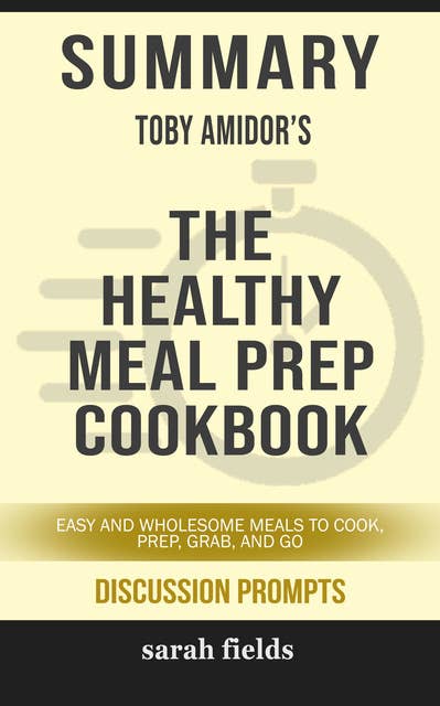 Summary: Toby Amidor's The Healthy Meal Prep Cookbook: Easy and Wholesome Meals to Cook, Prep, Grab, and Go