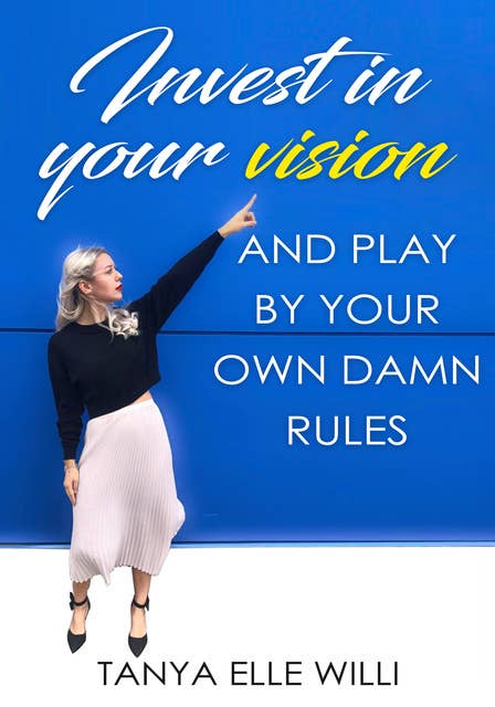 Invest in your vision: and play by your own damn rules