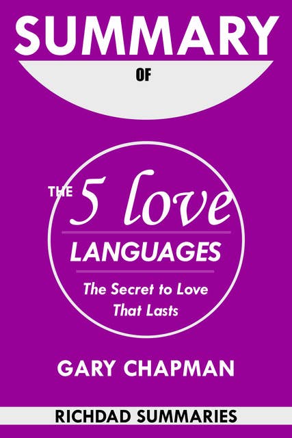 Summary Of The 5 Love Languages by Gary Chapman: The Secret to Love that Lasts