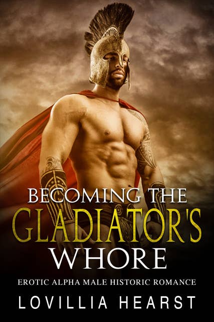 Becoming The Gladiator's Whore: Erotic Alpha Male Historic Romance