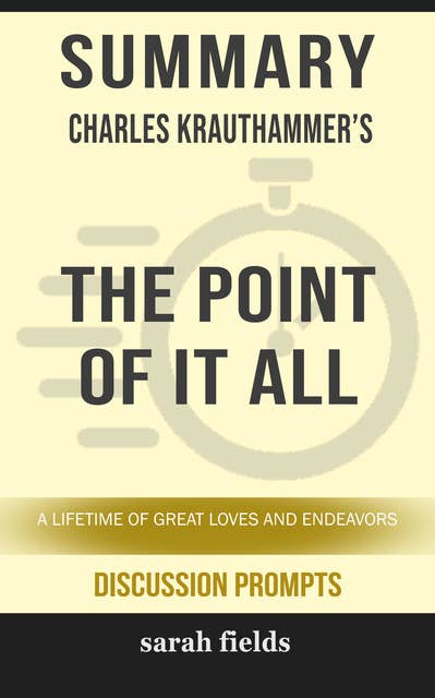 Summary: Charles Krauthammer's The Point of It All: A Lifetime of Great Loves and Endeavors