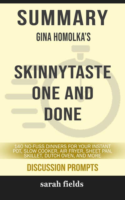 Summary: Gina Homolka's Skinnytaste One and Done: 140 No-Fuss Dinners for Your Instant Pot, Slow Cooker, Air Fryer, Sheet Pan, Skillet, Dutch Oven, and More