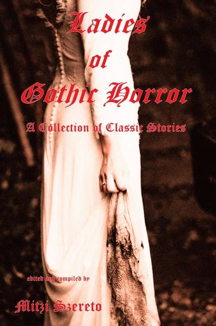 Ladies of Gothic Horror: (A Collection of Classic Stories)