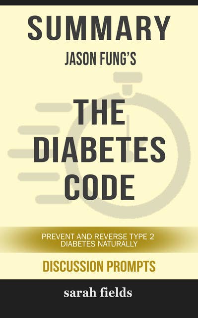 Summary: Jason Fung's The Diabetes Code: Prevent and Reverse Type 2 Diabetes Naturally